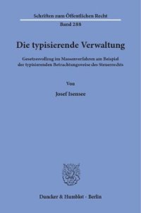 cover of the book Die typisierende Verwaltung: Gesetzesvollzug im Massenverfahren am Beispiel der typisierenden Betrachtungsweise des Steuerrechts