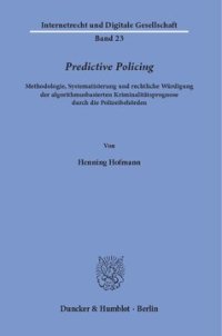 cover of the book Predictive Policing: Methodologie, Systematisierung und rechtliche Würdigung der algorithmusbasierten Kriminalitätsprognose durch die Polizeibehörden