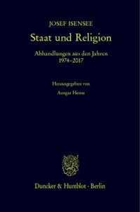 cover of the book Staat und Religion: Abhandlungen aus den Jahren 1974-2017. Hrsg. v. Ansgar Hense