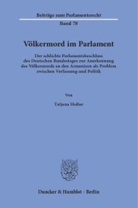 cover of the book Völkermord im Parlament: Der schlichte Parlamentsbeschluss des Deutschen Bundestages zur Anerkennung des Völkermords an den Armeniern als Problem zwischen Verfassung und Politik