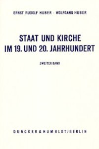 cover of the book Staat und Kirche im 19. und 20. Jahrhundert: Dokumente zur Geschichte des deutschen Staatskirchenrechts. Bd. II: Staat und Kirche im Zeitalter des Hochkonstitutionalismus und des Kulturkampfs 1848 - 1890