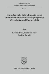 cover of the book Die industrielle Entwicklung in Japan unter besonderer Berücksichtigung seiner Wirtschafts- und Finanzpolitik