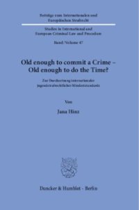 cover of the book Old enough to commit a Crime – Old enough to do the Time?: Zur Durchsetzung internationaler jugendstrafrechtlicher Mindeststandards