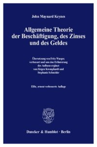 cover of the book Allgemeine Theorie der Beschäftigung, des Zinses und des Geldes: Übersetzung von Fritz Waeger, verbessert und um eine Erläuterung des Aufbaus ergänzt von Jürgen Kromphardt / Stephanie Schneider