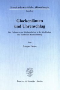 cover of the book Glockenläuten und Uhrenschlag: Der Gebrauch von Kirchenglocken in der kirchlichen und staatlichen Rechtsordnung