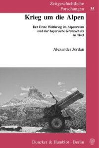 cover of the book Krieg um die Alpen: Der Erste Weltkrieg im Alpenraum und der bayerische Grenzschutz in Tirol