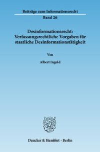 cover of the book Desinformationsrecht: Verfassungsrechtliche Vorgaben für staatliche Desinformationstätigkeit