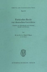 cover of the book Türkisches Recht vor deutschen Gerichten: Gutachten und Abhandlungen zum türkischen Handels- und Zivilrecht