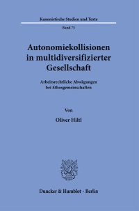 cover of the book Autonomiekollisionen in multidiversifizierter Gesellschaft: Arbeitsrechtliche Abwägungen bei Ethosgemeinschaften