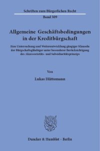 cover of the book Allgemeine Geschäftsbedingungen in der Kreditbürgschaft: Eine Untersuchung und Weiterentwicklung gängiger Klauseln der Bürgschaftsgläubiger unter besonderer Berücksichtigung des Akzessorietäts- und Subsidiaritätsprinzips