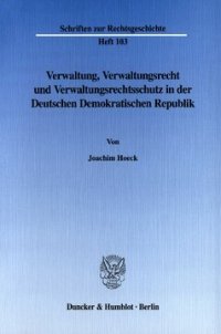 cover of the book Verwaltung, Verwaltungsrecht und Verwaltungsrechtsschutz in der Deutschen Demokratischen Republik