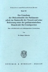 cover of the book Der Grundsatz der Diskontinuität der Parlamentsarbeit im Staatsrecht der Neuzeit und seine Bedeutung unter der parlamentarischen Demokratie des Grundgesetzes: Eine rechtshistorische und rechtsdogmatische Untersuchung