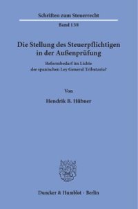 cover of the book Die Stellung des Steuerpflichtigen in der Außenprüfung: Reformbedarf im Lichte der spanischen Ley General Tributaria?