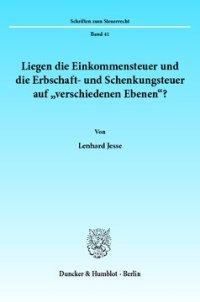 cover of the book Liegen die Einkommensteuer und die Erbschaft- und Schenkungsteuer auf »verschiedenen Ebenen«?