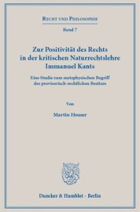 cover of the book Zur Positivität des Rechts in der kritischen Naturrechtslehre Immanuel Kants: Eine Studie zum metaphysischen Begriff des provisorisch-rechtlichen Besitzes