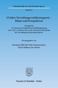 cover of the book 35 Jahre Verwaltungsverfahrensgesetz – Bilanz und Perspektiven: Vorträge der 74. Staatswissenschaftlichen Fortbildungstagung vom 9. bis 11. Februar 2011 an der Deutschen Hochschule für Verwaltungswissenschaften Speyer