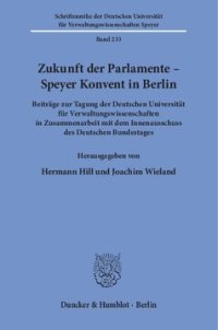 cover of the book Zukunft der Parlamente – Speyer Konvent in Berlin: Beiträge zur Tagung der Deutschen Universität für Verwaltungswissenschaften in Zusammenarbeit mit dem Innenausschuss des Deutschen Bundestages