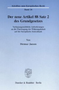 cover of the book Der neue Artikel 88 Satz 2 des Grundgesetzes: Verfassungsrechtliche Anforderungen an die Übertragung der Währungshoheit auf die Europäische Zentralbank