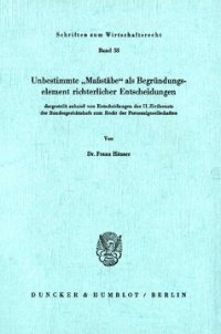 cover of the book Unbestimmte »Maßstäbe« als Begründungselement richterlicher Entscheidungen: dargestellt anhand von Entscheidungen des II. Zivilsenats des Bundesgerichtshofs zum Recht der Personalgesellschaften