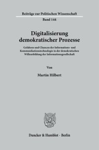 cover of the book Digitalisierung demokratischer Prozesse: Gefahren und Chancen der Informations- und Kommunikationstechnologie in der demokratischen Willensbildung der Informationsgesellschaft