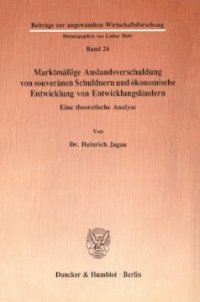 cover of the book Marktmäßige Auslandsverschuldung von souveränen Schuldnern und ökonomische Entwicklung von Entwicklungsländern: Eine theoretische Analyse