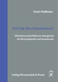 cover of the book Zeit für den Mandanten?!: Effizienteres und effektiveres Management für Wirtschaftsprüfer und Steuerberater