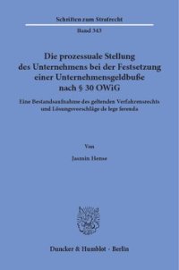 cover of the book Die prozessuale Stellung des Unternehmens bei der Festsetzung einer Unternehmensgeldbuße nach § 30 OWiG: Eine Bestandsaufnahme des geltenden Verfahrensrechts und Lösungsvorschläge de lege ferenda