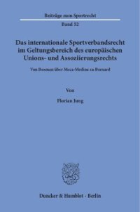 cover of the book Das internationale Sportverbandsrecht im Geltungsbereich des europäischen Unions- und Assoziierungsrechts: Von Bosman über Meca-Medina zu Bernard