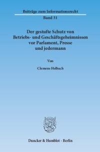 cover of the book Der gestufte Schutz von Betriebs- und Geschäftsgeheimnissen vor Parlament, Presse und jedermann