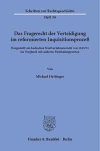 cover of the book Das Fragerecht der Verteidigung im reformierten Inquisitionsprozeß, dargestellt am badischen Strafverfahrensrecht von 1845/51 im Vergleich mit anderen Partikulargesetzen