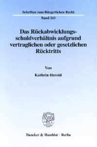 cover of the book Das Rückabwicklungsschuldverhältnis aufgrund vertraglichen oder gesetzlichen Rücktritts: Eine kritische Betrachtung des geltenden Rechts im Vergleich mit dem Reformentwurf der Schuldrechtskommission und einem Ausblick auf die europäische Rechtsvereinheitl