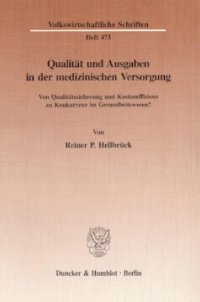 cover of the book Qualität und Ausgaben in der medizinischen Versorgung: Von Qualitätssicherung und Kosteneffizienz zu Konkurrenz im Gesundheitswesen?