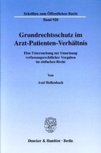 cover of the book Grundrechtsschutz im Arzt-Patienten-Verhältnis: Eine Untersuchung zur Umsetzung verfassungsrechtlicher Vorgaben im einfachen Recht