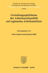 cover of the book Gestaltungsspielräume der Arbeitsmarktpolitik auf regionalen Arbeitsmärkten: Vorträge anläßlich eines Workshops zum Thema Gestaltungsspielräume der Arbeitsmarktpolitik auf regionalen Arbeitsmäkten - Der Stellenwert regionaler Arbeitsmarktuntersuchungen am