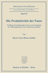 cover of the book Die Produktivität der Natur: Schellings Naturphilosophie und das neue Paradigma der Selbstorganisation in den Naturwissenschaften