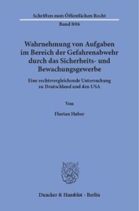 cover of the book Wahrnehmung von Aufgaben im Bereich der Gefahrenabwehr durch das Sicherheits- und Bewachungsgewerbe: Eine rechtsvergleichende Untersuchung zu Deutschland und den USA