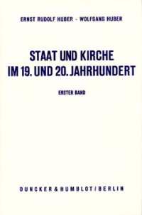 cover of the book Staat und Kirche im 19. und 20. Jahrhundert: Dokumente zur Geschichte des deutschen Staatskirchenrechts. Bd. I: Staat und Kirche vom Ausgang des alten Reichs bis zum Vorabend der bürgerlichen Revolution