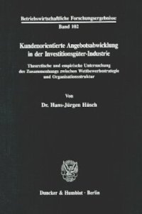 cover of the book Kundenorientierte Angebotsabwicklung in der Investitionsgüter-Industrie: Theoretische und empirische Untersuchung des Zusammenhangs zwischen Wettbewerbsstrategie und Organisationsstruktur