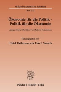 cover of the book Ökonomie für die Politik - Politik für die Ökonomie: Ausgewählte Schriften. Hrsg. von Ullrich Heilemann / Udo E. Simonis