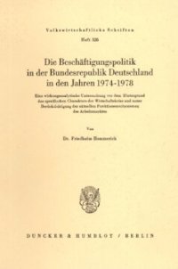 cover of the book Die Beschäftigungspolitik in der Bundesrepublik Deutschland in den Jahren 1974 - 1978: Eine wirkungsanalytische Untersuchung vor dem Hintergrund des spezifischen Charakters der Wirtschaftskrise und unter Berücksichtigung der aktuellen Funktionsmechanismen