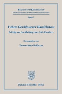 cover of the book Fichtes »Geschlossener Handelsstaat«: Beiträge zur Erschließung eines Anti-Klassikers