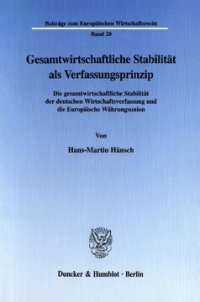 cover of the book Gesamtwirtschaftliche Stabilität als Verfassungsprinzip: Die gesamtwirtschaftliche Stabilität der deutschen Wirtschaftsverfassung und die Europäische Währungsunion