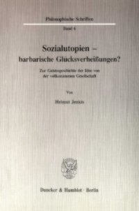 cover of the book Sozialutopien - barbarische Glücksverheißungen?: Ein geistesgeschichtlicher Überblick über die Idee von der vollkommenen Gesellschaft