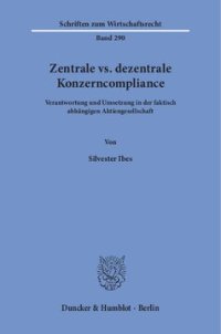 cover of the book Zentrale vs. dezentrale Konzerncompliance: Verantwortung und Umsetzung in der faktisch abhängigen Aktiengesellschaft