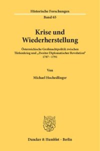 cover of the book Krise und Wiederherstellung: Österreichische Großmachtpolitik zwischen Türkenkrieg und »Zweiter Diplomatischer Revolution« 1787–1791