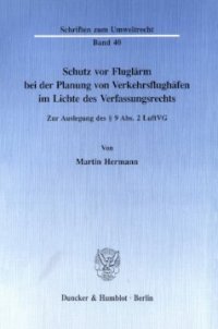 cover of the book Schutz vor Fluglärm bei der Planung von Verkehrsflughäfen im Lichte des Verfassungsrechts: Zur Auslegung des § 9 Abs. 2 LuftVG