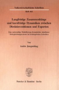 cover of the book Langfristige Zusammenhänge und kurzfristige Dynamiken zwischen Direktinvestitionen und Exporten: Eine mehrstufige Modellierung dynamischer simultaner Mehrgleichungssysteme bei kointegrierten Zeitreihen