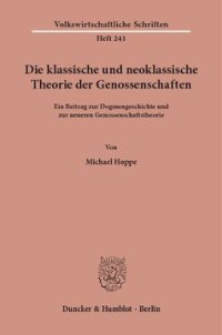 cover of the book Die klassische und neoklassische Theorie der Genossenschaften: Ein Beitrag zur Dogmengeschichte und zur neueren Genossenschaftstheorie