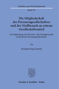 cover of the book Die Mitgliedschaft des Personengesellschafters und der Nießbrauch an seinem Gesellschaftsanteil: Zur Abgrenzung von Personen- und Vermögensrecht im Recht der Personengesellschaften