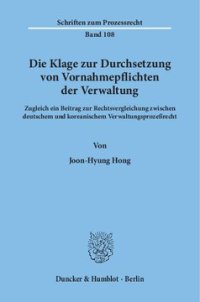 cover of the book Die Klage zur Durchsetzung von Vornahmepflichten der Verwaltung: Zugleich ein Beitrag zur Rechtsvergleichung zwischen deutschem und koreanischem Verwaltungsprozeßrecht